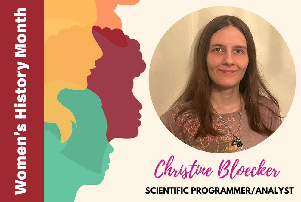 Image of Christine Bloecker with her name and her title, Scientific Programmer/Analyst, underneath. The words Women's History Month appear going up the left side of the image frame 